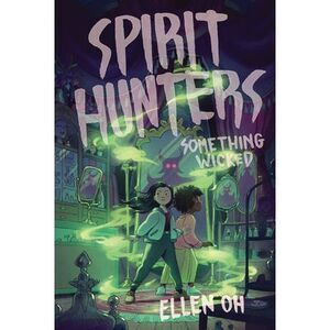 Spirit Hunters #3: Something Wicked -- Ellen Oh
